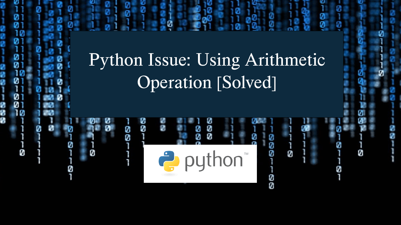 Python Issue Using Arithmetic Operation Solved Sourcecodester